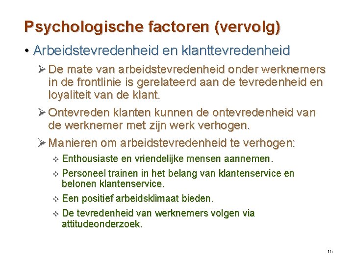 Psychologische factoren (vervolg) • Arbeidstevredenheid en klanttevredenheid Ø De mate van arbeidstevredenheid onder werknemers