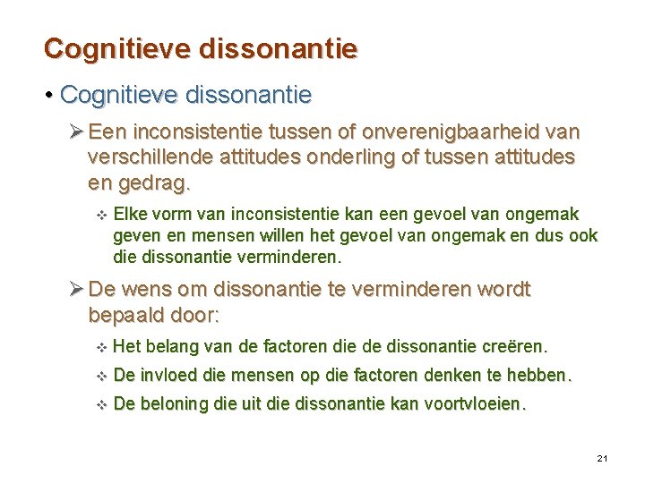 Cognitieve dissonantie • Cognitieve dissonantie Ø Een inconsistentie tussen of onverenigbaarheid van verschillende attitudes