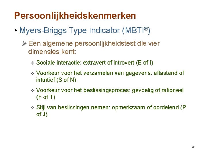 Persoonlijkheidskenmerken • Myers-Briggs Type Indicator (MBTI®) Ø Een algemene persoonlijkheidstest die vier dimensies kent: