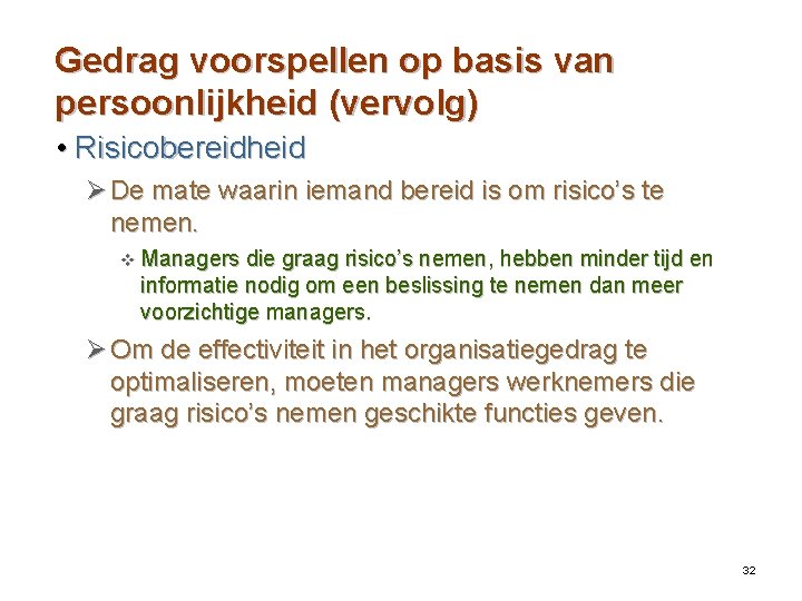 Gedrag voorspellen op basis van persoonlijkheid (vervolg) • Risicobereidheid Ø De mate waarin iemand