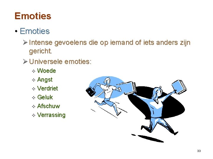 Emoties • Emoties Ø Intense gevoelens die op iemand of iets anders zijn gericht.