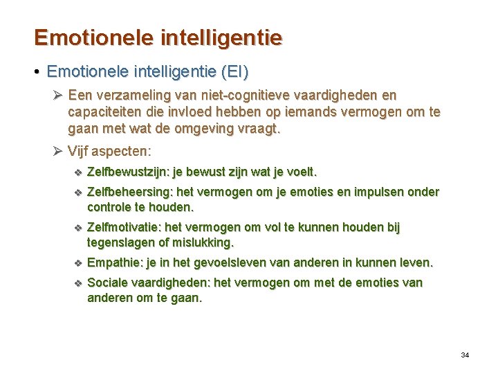 Emotionele intelligentie • Emotionele intelligentie (EI) Ø Een verzameling van niet-cognitieve vaardigheden en capaciteiten