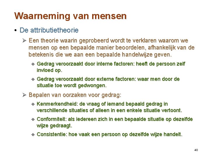 Waarneming van mensen • De attributietheorie Ø Een theorie waarin geprobeerd wordt te verklaren