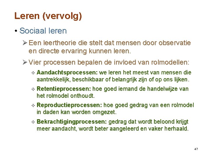 Leren (vervolg) • Sociaal leren Ø Een leertheorie die stelt dat mensen door observatie