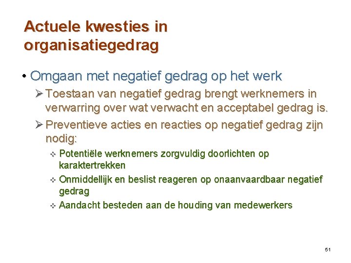 Actuele kwesties in organisatiegedrag • Omgaan met negatief gedrag op het werk Ø Toestaan