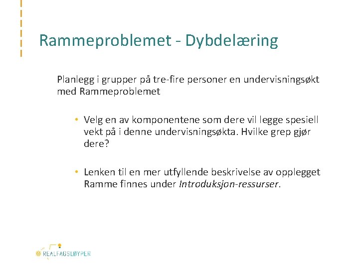 Rammeproblemet - Dybdelæring Planlegg i grupper på tre-fire personer en undervisningsøkt med Rammeproblemet •