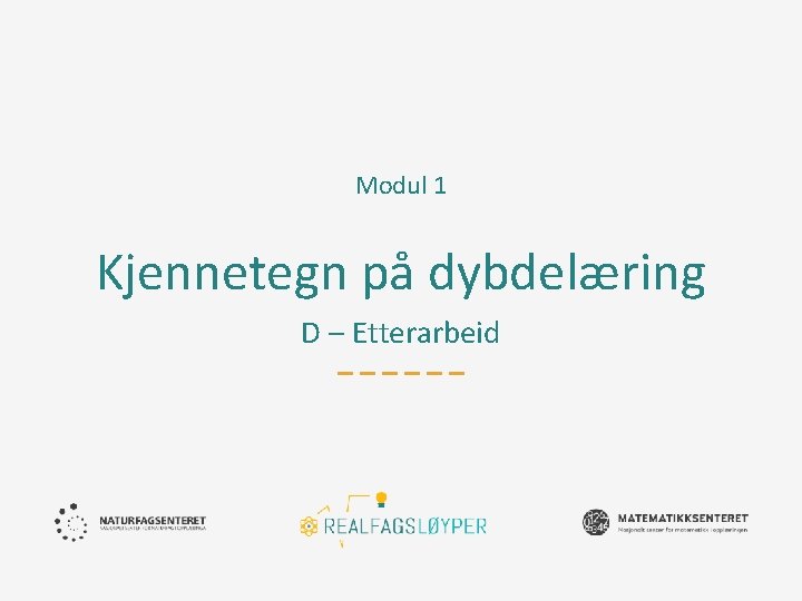 Modul 1 Kjennetegn på dybdelæring D – Etterarbeid 