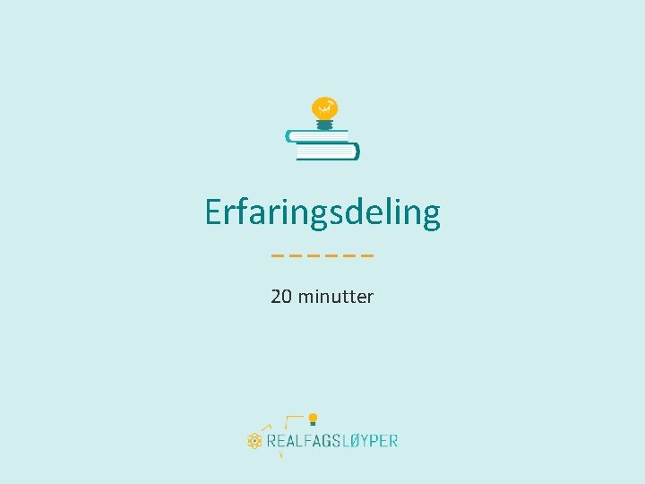 Erfaringsdeling 20 minutter 