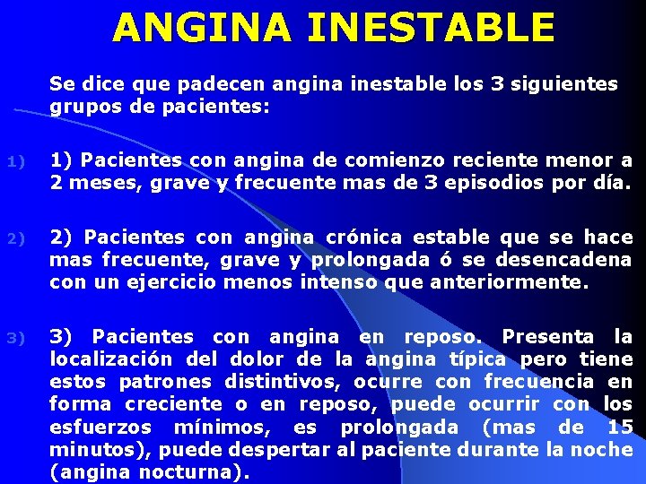 ANGINA INESTABLE Se dice que padecen angina inestable los 3 siguientes grupos de pacientes: