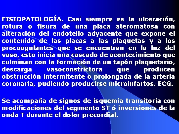 FISIOPATOLOGÍA. Casi siempre es la ulceración, rotura o fisura de una placa ateromatosa con