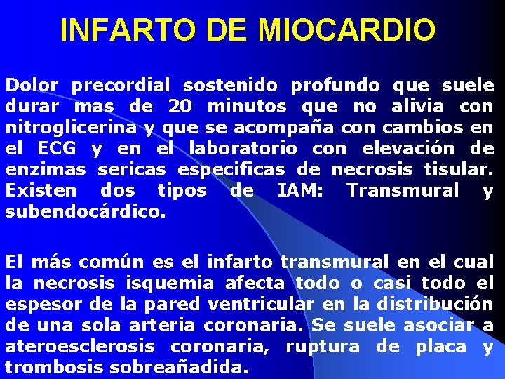 INFARTO DE MIOCARDIO Dolor precordial sostenido profundo que suele durar mas de 20 minutos