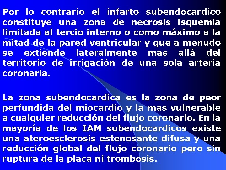 Por lo contrario el infarto subendocardico constituye una zona de necrosis isquemia limitada al