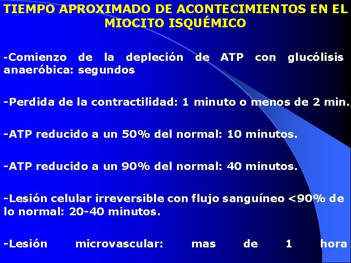 TIEMPO APROXIMADO DE ACONTECIMIENTOS EN EL MIOCITO ISQUÉMICO -Comienzo de la depleción anaeróbica: segundos