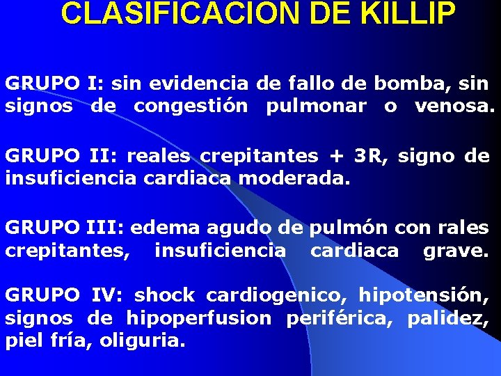 CLASIFICACION DE KILLIP GRUPO I: sin evidencia de fallo de bomba, sin signos de