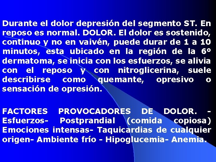 Durante el dolor depresión del segmento ST. En reposo es normal. DOLOR. El dolor