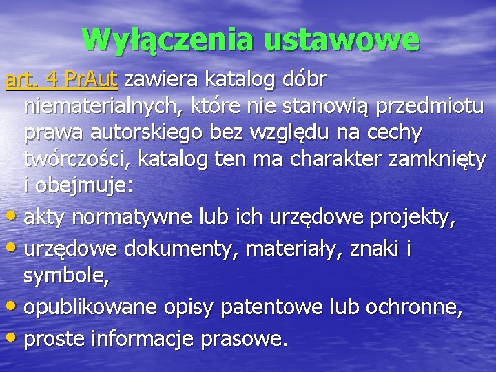 Wyłączenia ustawowe art. 4 Pr. Aut zawiera katalog dóbr niematerialnych, które nie stanowią przedmiotu