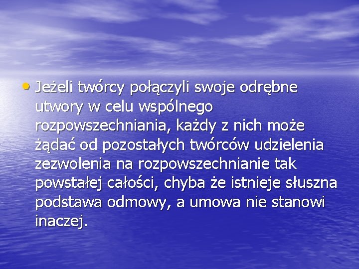  • Jeżeli twórcy połączyli swoje odrębne utwory w celu wspólnego rozpowszechniania, każdy z