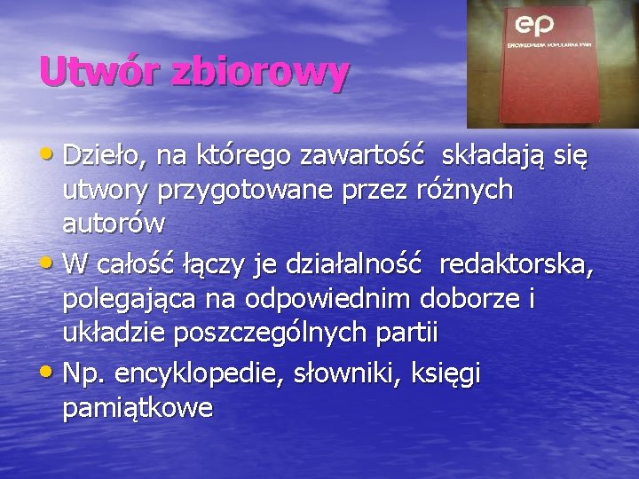 Utwór zbiorowy • Dzieło, na którego zawartość składają się utwory przygotowane przez różnych autorów