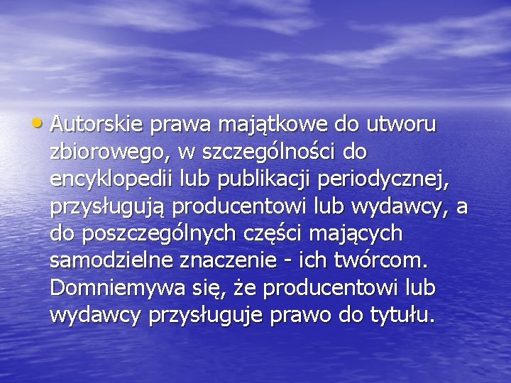  • Autorskie prawa majątkowe do utworu zbiorowego, w szczególności do encyklopedii lub publikacji