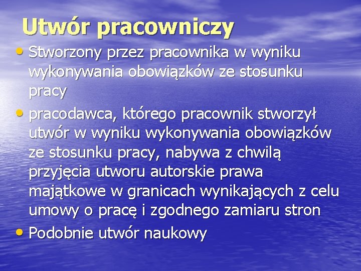 Utwór pracowniczy • Stworzony przez pracownika w wyniku wykonywania obowiązków ze stosunku pracy •