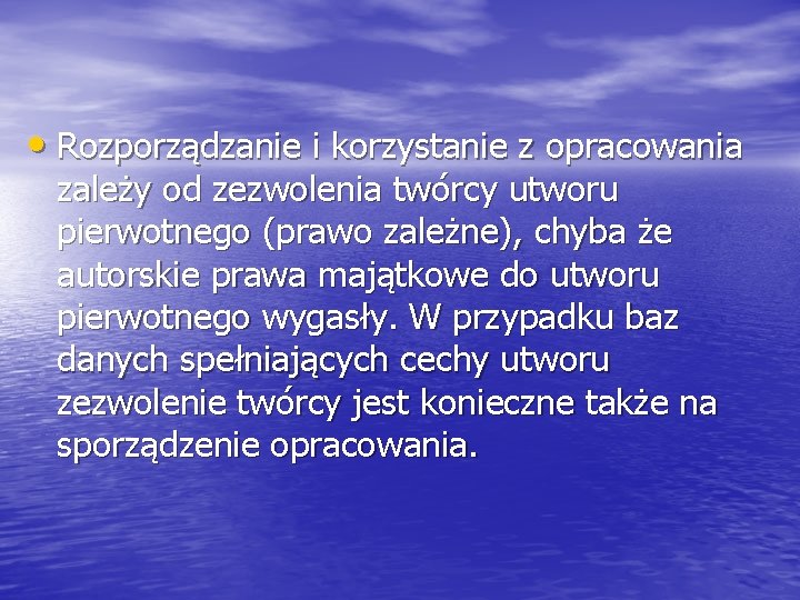  • Rozporządzanie i korzystanie z opracowania zależy od zezwolenia twórcy utworu pierwotnego (prawo