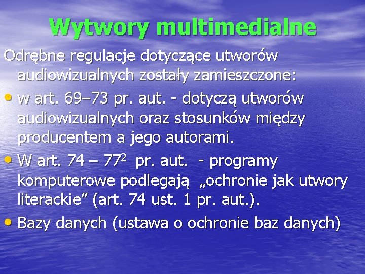 Wytwory multimedialne Odrębne regulacje dotyczące utworów audiowizualnych zostały zamieszczone: • w art. 69– 73