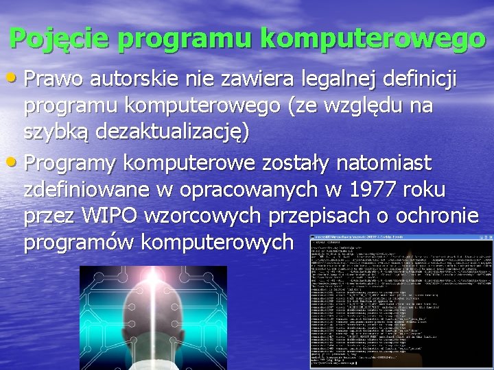 Pojęcie programu komputerowego • Prawo autorskie nie zawiera legalnej definicji programu komputerowego (ze względu