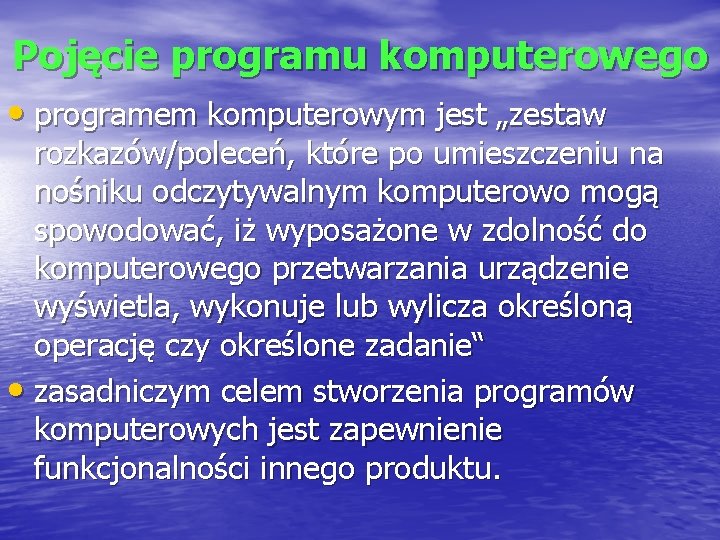 Pojęcie programu komputerowego • programem komputerowym jest „zestaw rozkazów/poleceń, które po umieszczeniu na nośniku