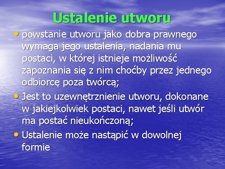 Ustalenie utworu • powstanie utworu jako dobra prawnego wymaga jego ustalenia, nadania mu postaci,