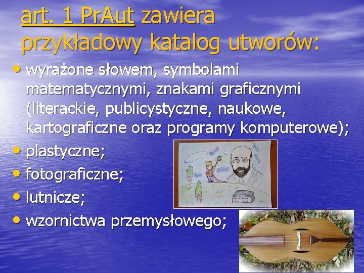 art. 1 Pr. Aut zawiera przykładowy katalog utworów: • wyrażone słowem, symbolami matematycznymi, znakami