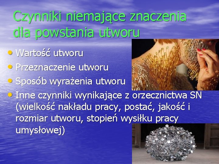 Czynniki niemające znaczenia dla powstania utworu • Wartość utworu • Przeznaczenie utworu • Sposób