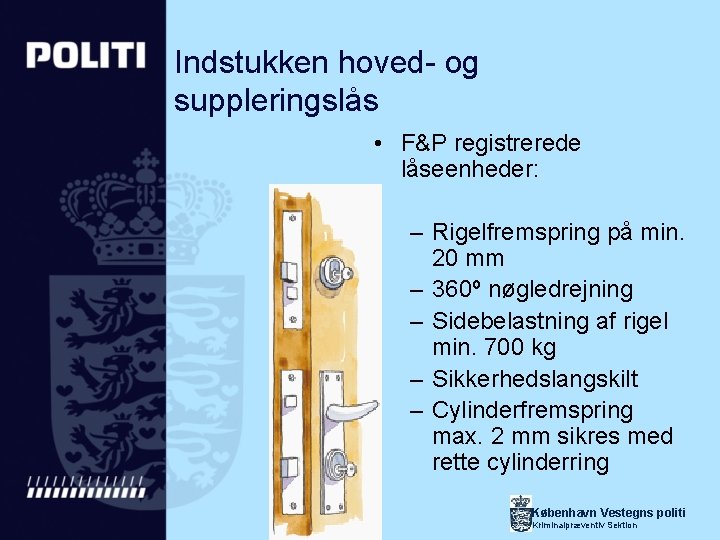 Indstukken hoved- og suppleringslås • F&P registrerede låseenheder: – Rigelfremspring på min. 20 mm