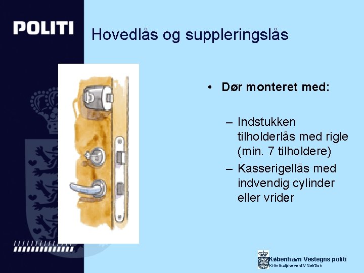 Hovedlås og suppleringslås • Dør monteret med: – Indstukken tilholderlås med rigle (min. 7