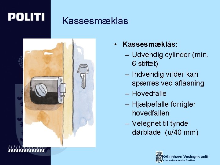 Kassesmæklås • Kassesmæklås: – Udvendig cylinder (min. 6 stiftet) – Indvendig vrider kan spærres