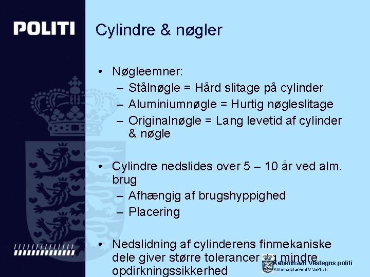 Cylindre & nøgler • Nøgleemner: – Stålnøgle = Hård slitage på cylinder – Aluminiumnøgle