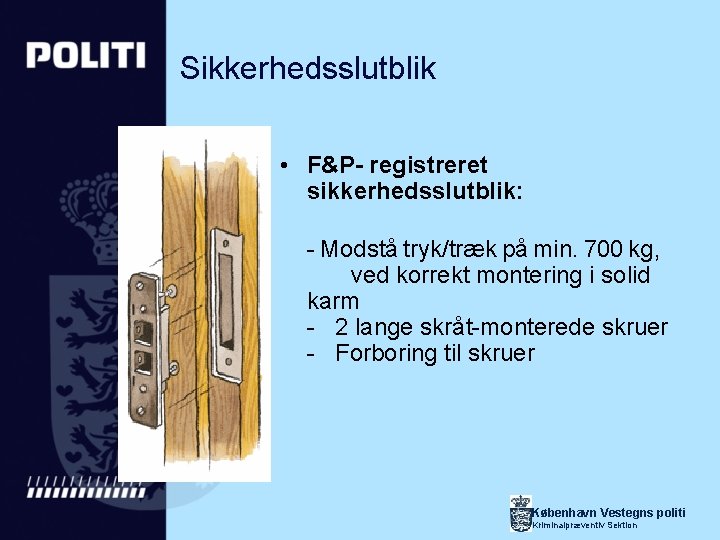 Sikkerhedsslutblik • F&P- registreret sikkerhedsslutblik: - Modstå tryk/træk på min. 700 kg, ved korrekt