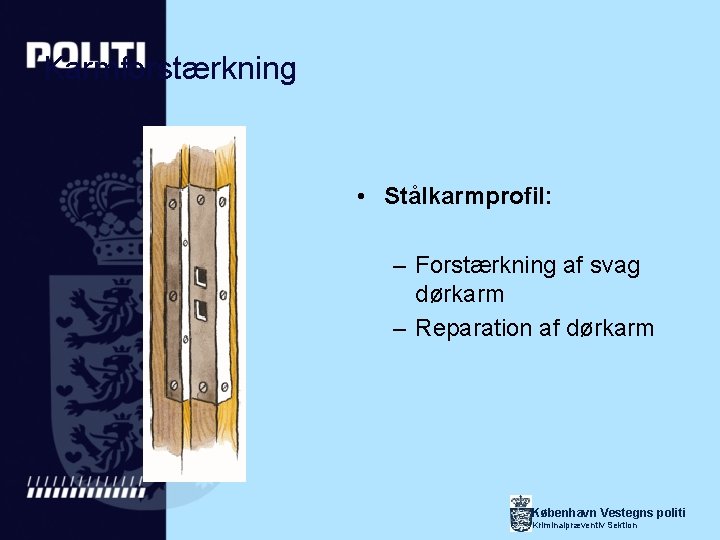 Karmforstærkning • Stålkarmprofil: – Forstærkning af svag dørkarm – Reparation af dørkarm København Vestegns