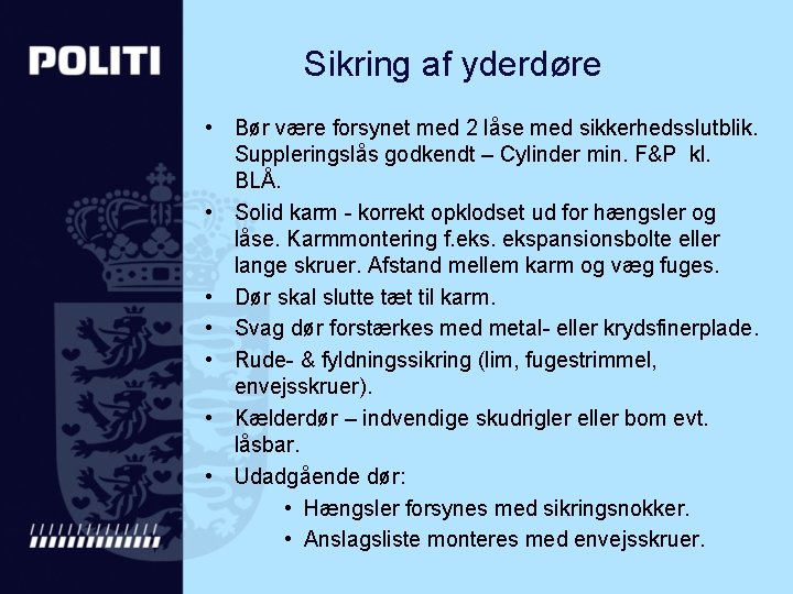 Sikring af yderdøre • Bør være forsynet med 2 låse med sikkerhedsslutblik. Suppleringslås godkendt