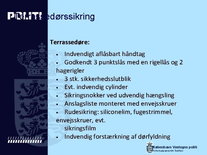 Terrassedørssikring Terrassedøre: Indvendigt aflåsbart håndtag • Godkendt 3 punktslås med en rigellås og 2