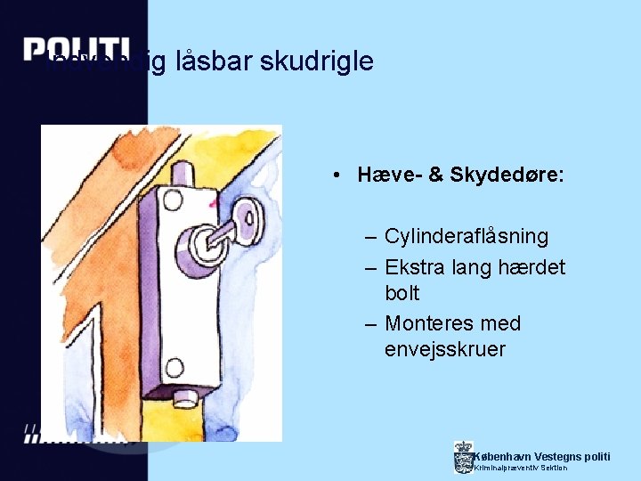 Indvendig låsbar skudrigle • Hæve- & Skydedøre: – Cylinderaflåsning – Ekstra lang hærdet bolt