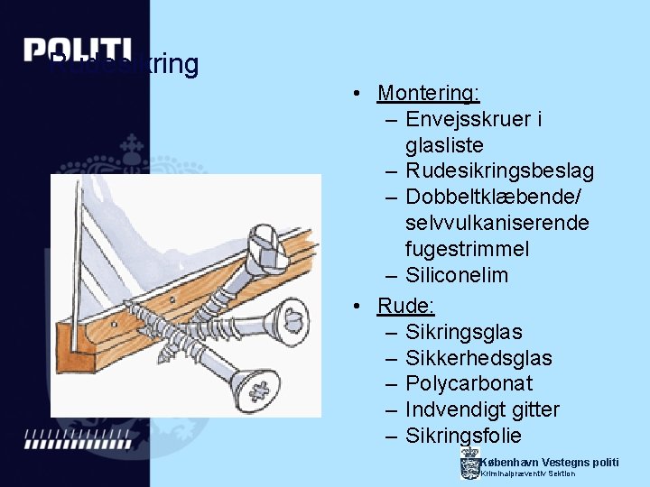 Rudesikring • Montering: – Envejsskruer i glasliste – Rudesikringsbeslag – Dobbeltklæbende/ selvvulkaniserende fugestrimmel –