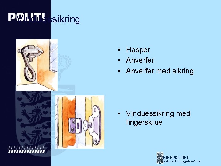 Vinduessikring • Hasper • Anverfer med sikring • Vinduessikring med fingerskrue RIGSPOLITIET Nationalt Forebyggelses.