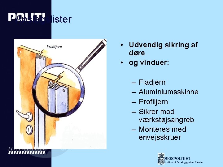 Anslagslister • Udvendig sikring af døre • og vinduer: – – Fladjern Aluminiumsskinne Profiljern