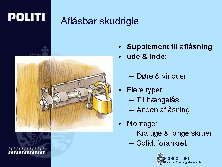 Aflåsbar skudrigle • Supplement til aflåsning • ude & inde: – Døre & vinduer