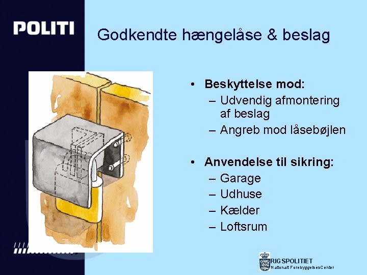 Godkendte hængelåse & beslag • Beskyttelse mod: – Udvendig afmontering af beslag – Angreb