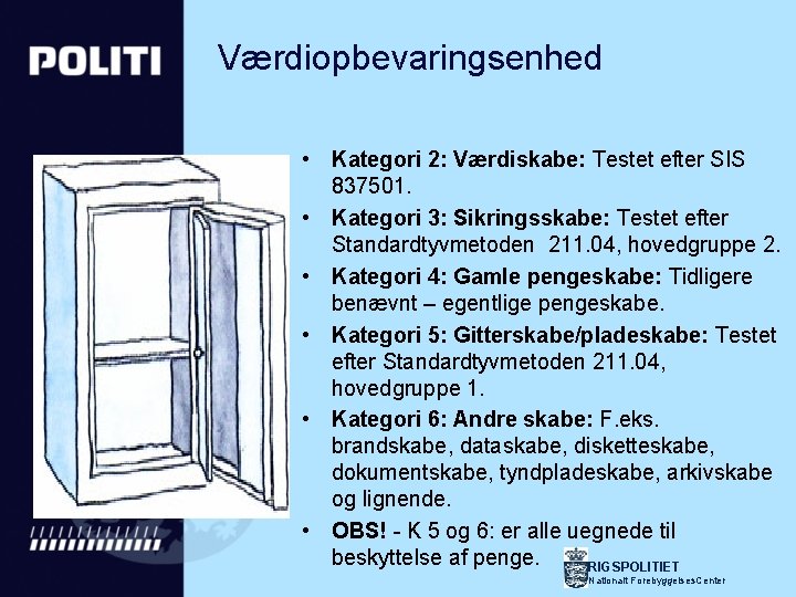 Værdiopbevaringsenhed • Kategori 2: Værdiskabe: Testet efter SIS 837501. • Kategori 3: Sikringsskabe: Testet