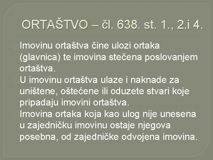 ORTAŠTVO – čl. 638. st. 1. , 2. i 4. �Imovinu ortaštva čine ulozi