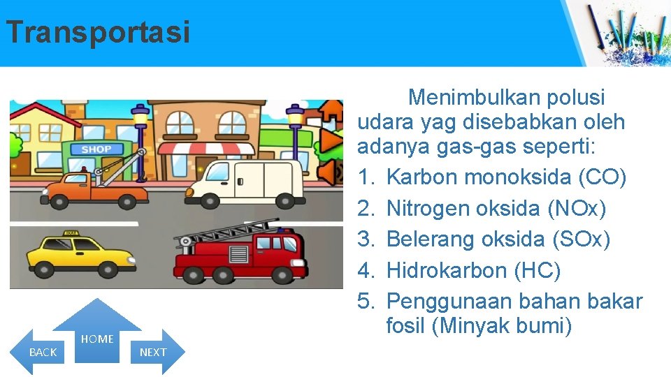 Transportasi BACK HOME Menimbulkan polusi udara yag disebabkan oleh adanya gas-gas seperti: 1. Karbon