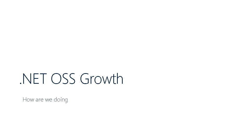 . NET OSS Growth How are we doing 