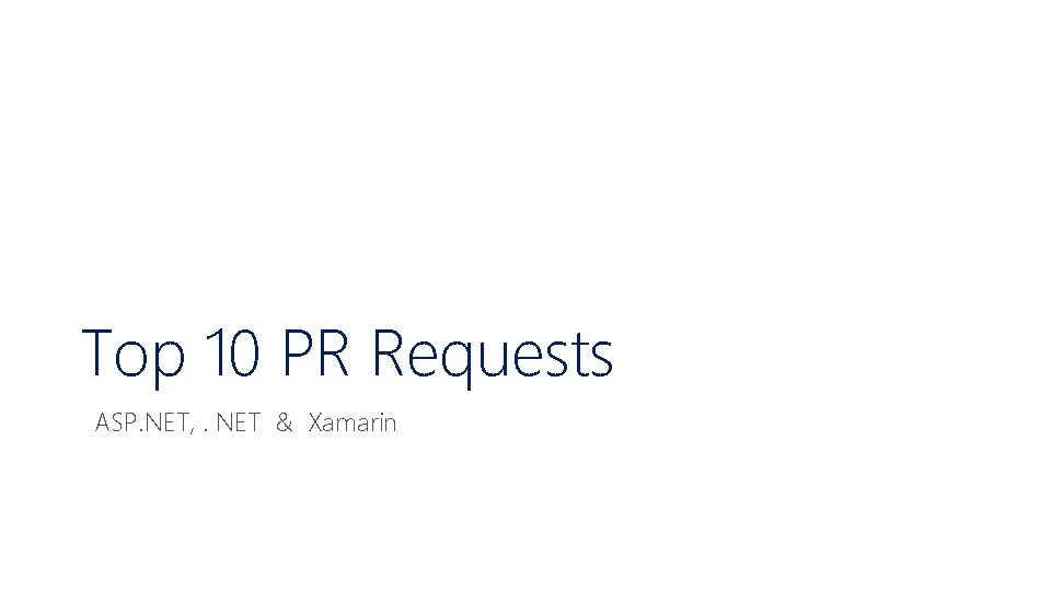 Top 10 PR Requests ASP. NET, . NET & Xamarin 